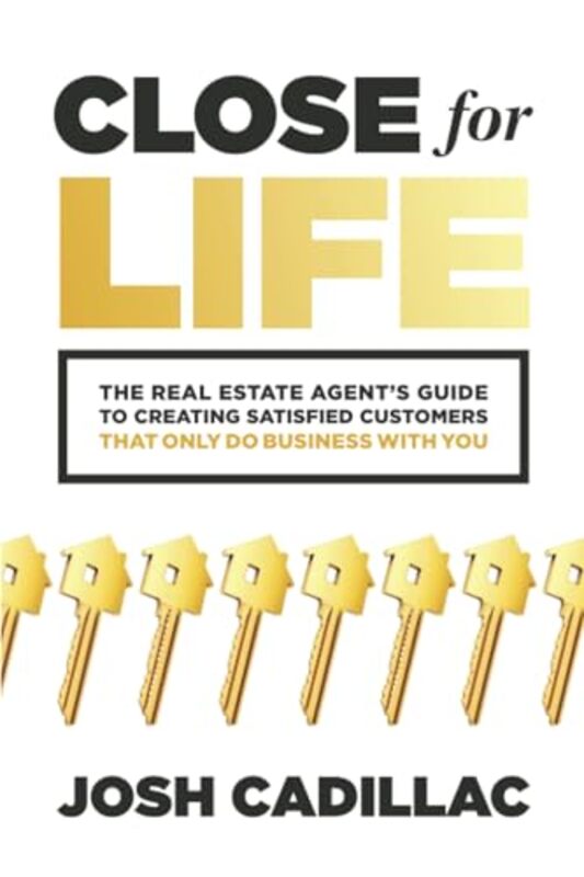 

Close for Life The Real Estate Agents Guide to Creating Satisfied Customers that Only Do Business with You by P Nalle Author LaanelaStacey Author Sack