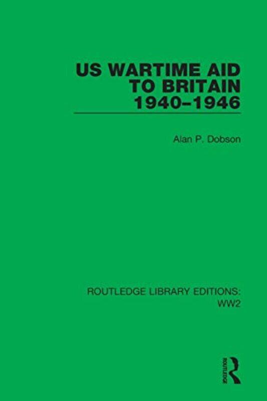 

Us Wartime Aid To Britain 19401946 By Alan P Dobson Paperback