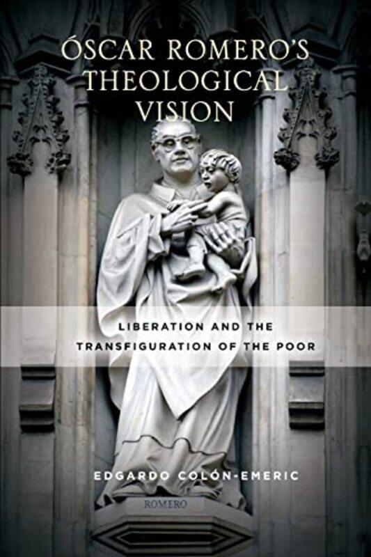 

Oscar Romero’s Theological Vision by Edgardo Colon-Emeric-Paperback