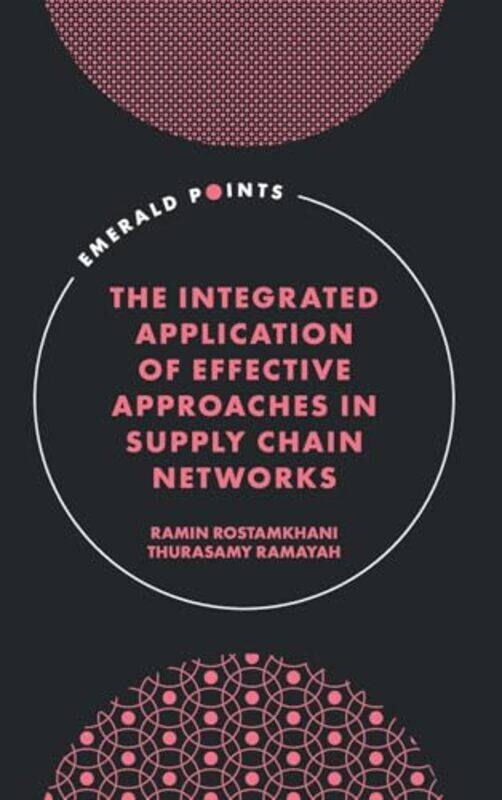 

The Integrated Application of Effective Approaches in Supply Chain Networks by Ramin Universiti Sains Malaysia, Malaysia RostamkhaniThurasamy Universi