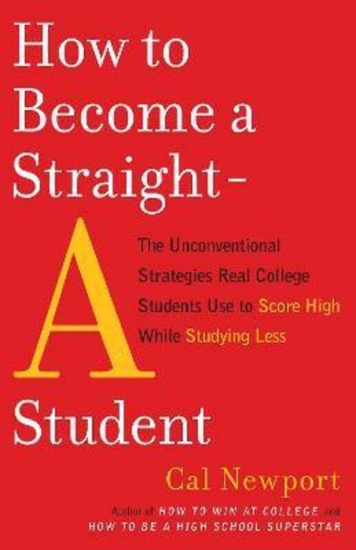 

How to Become a Straight-A Student: The Unconventional Strategies Real College Students Use to Score.paperback,By :Newport Cal