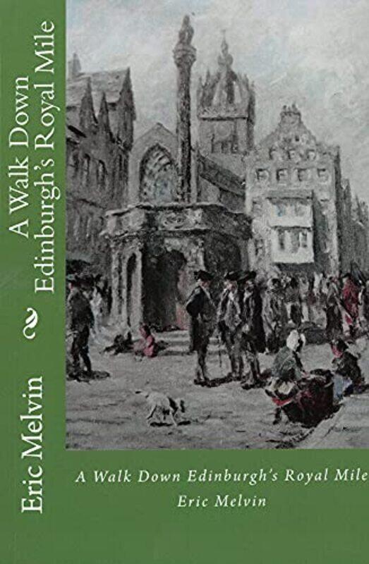 

A Walk Down Edinburghs Royal Mile by Eric Melvin-Paperback