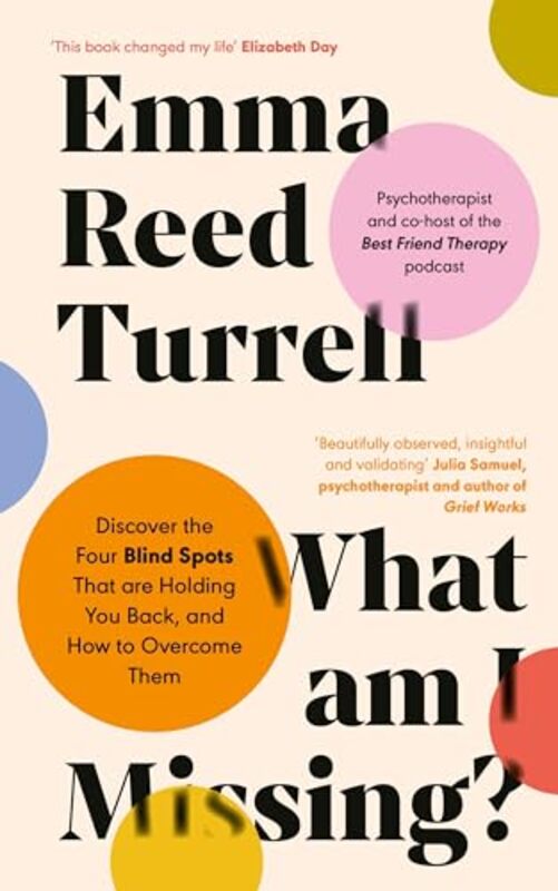 What Am I Missing? Discover The Four Blind Spots That Are Holding You Back, And How To Overcome The By Turrell, Emma Reed - Hardcover