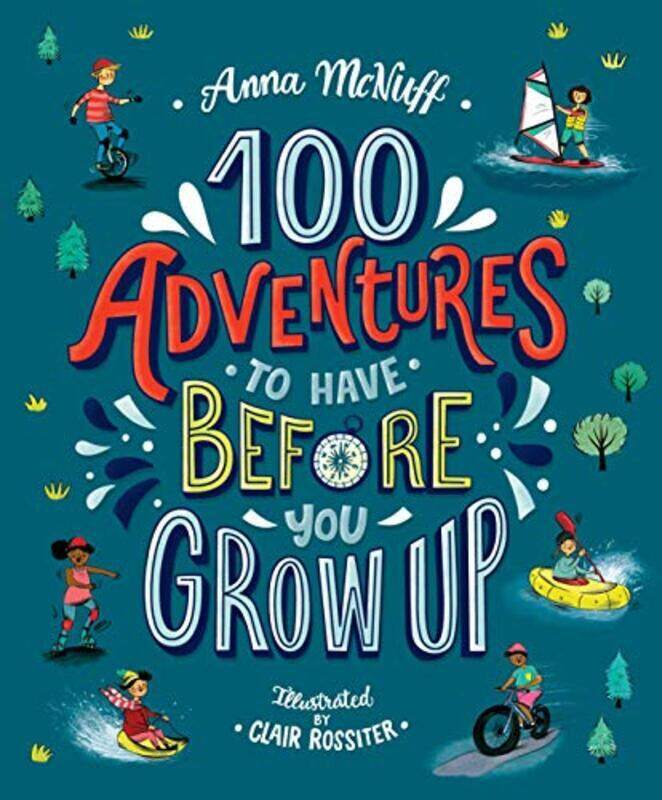 

100 Adventures to Have Before You Grow Up,Paperback by McNuff, Anna - Rossiter, Clair