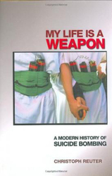 My Life Is a Weapon: A Modern History of Suicide Bombing, Hardcover Book, By: Christoph Reuter