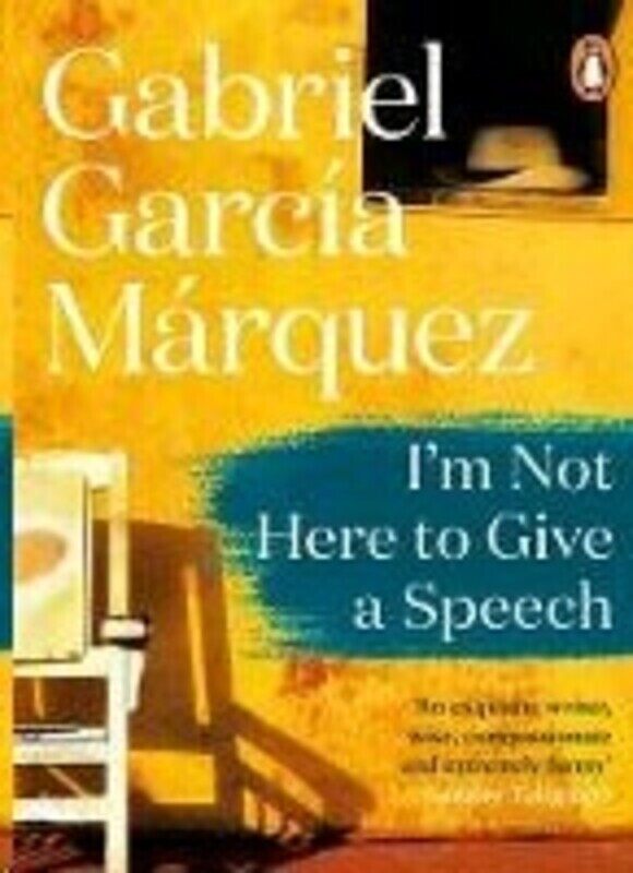 

I'm Not Here to Give a Speech, Paperback Book, By: Gabriel Garcia Marquez