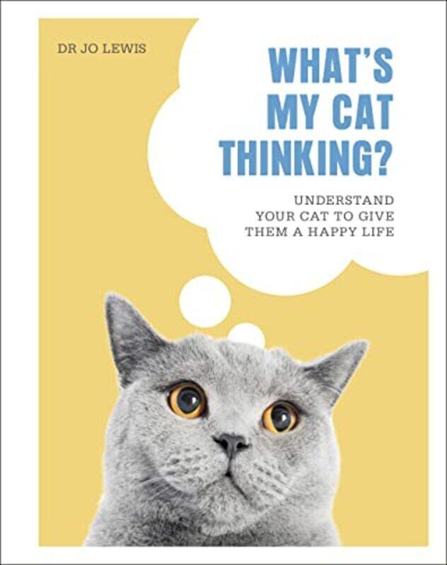 

Whats My Cat Thinking Understand Your Cat to Give Them a Happy Life by Lewis Dr Jo - Hardcover