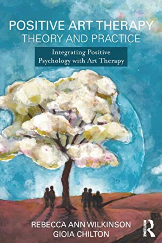 

Positive Art Therapy Theory and Practice by Rebecca Ann George Washington University, District of Columbia, USA WilkinsonGioia George Washington Unive