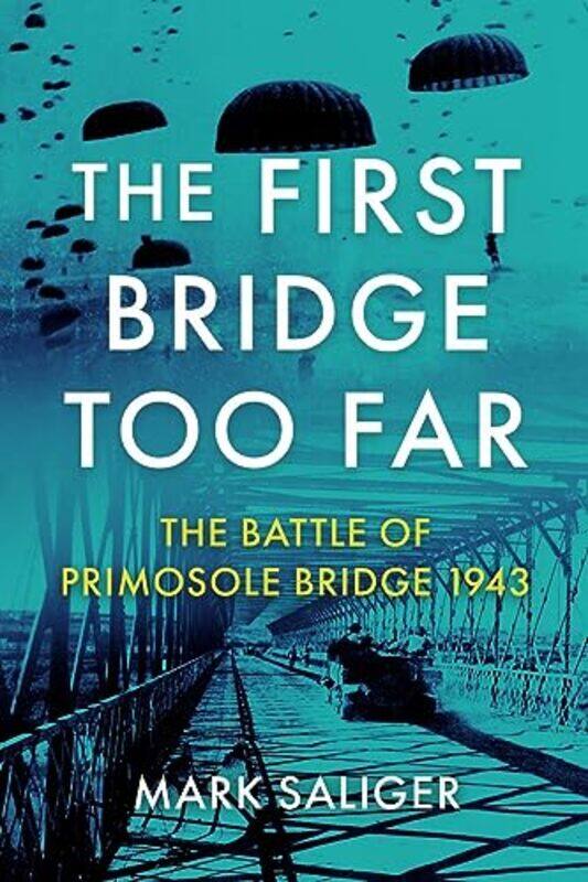 

The First Bridge Too Far by Mark Saliger-Paperback