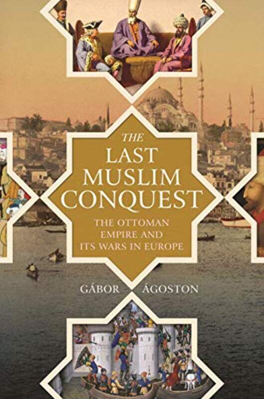 

The Last Muslim Conquest by Gabor Agoston-Hardcover