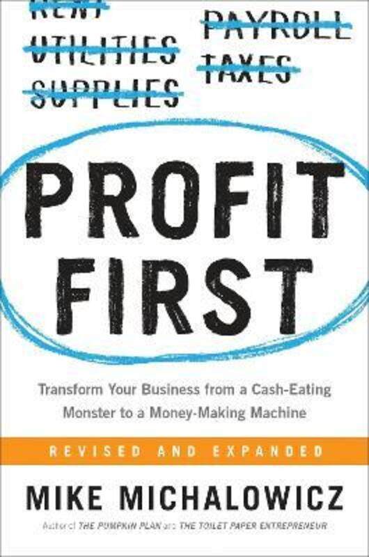 

Profit First: Transform Your Business from a Cash-Eating Monster to a Money-Making Machine.Hardcover,By :Mike Michalowicz