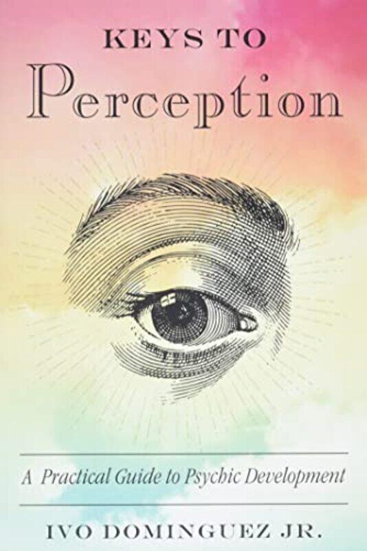 

Keys to Perception by Ivo, Jr Ivo Dominguez, Jr Dominguez-Paperback