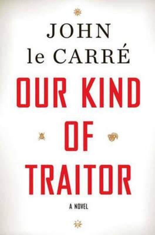 

Our Kind of Traitor: A Novel.Hardcover,By :John le Carre