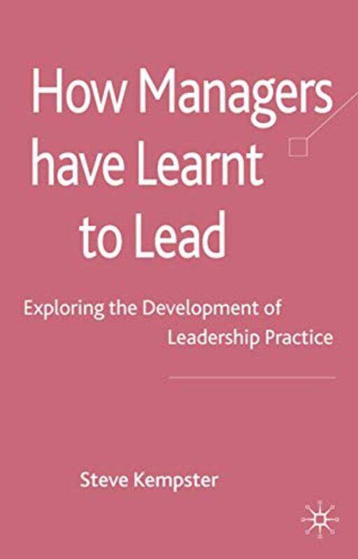 

How Managers Have Learnt to Lead by S Kempster-Hardcover