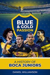 Blue & Gold Passion: A History Of Boca Juniors By Williamson, Daniel Hardcover