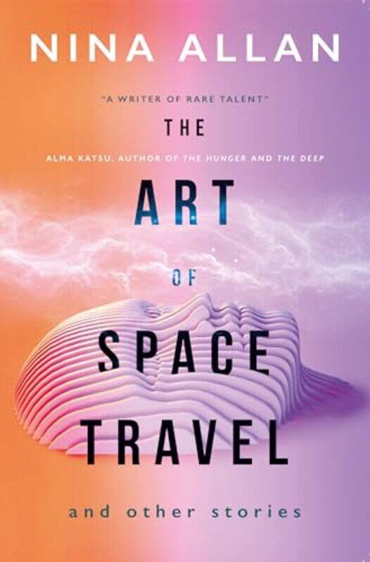 

The Art of Space Travel and Other Stories by Nina Allan-Paperback