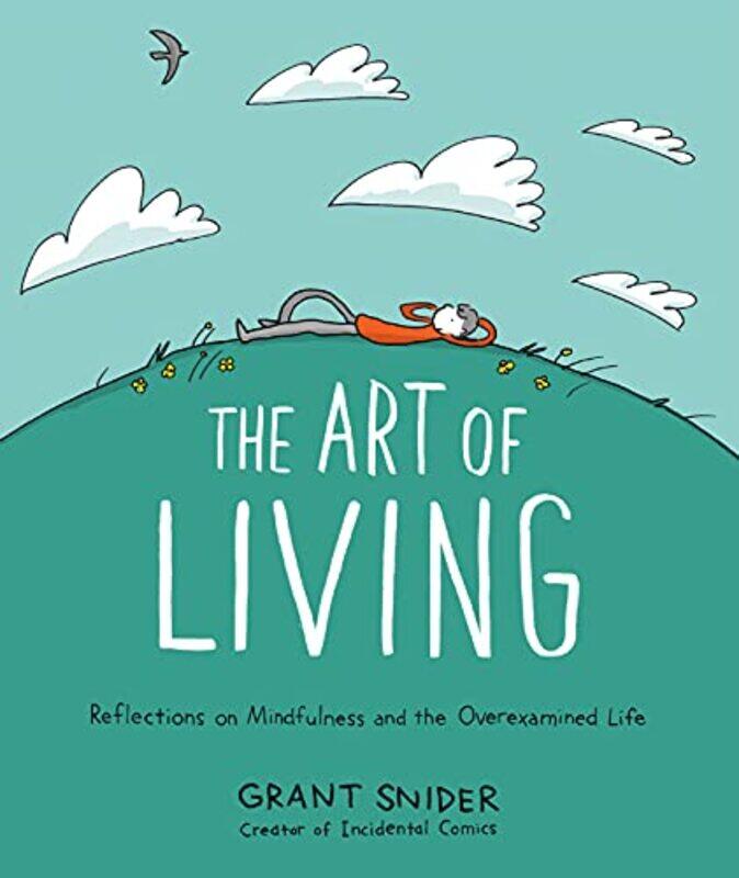 

The Art of Living: Reflections on Mindfulness and the Overexamined Life , Hardcover by Snider, Grant