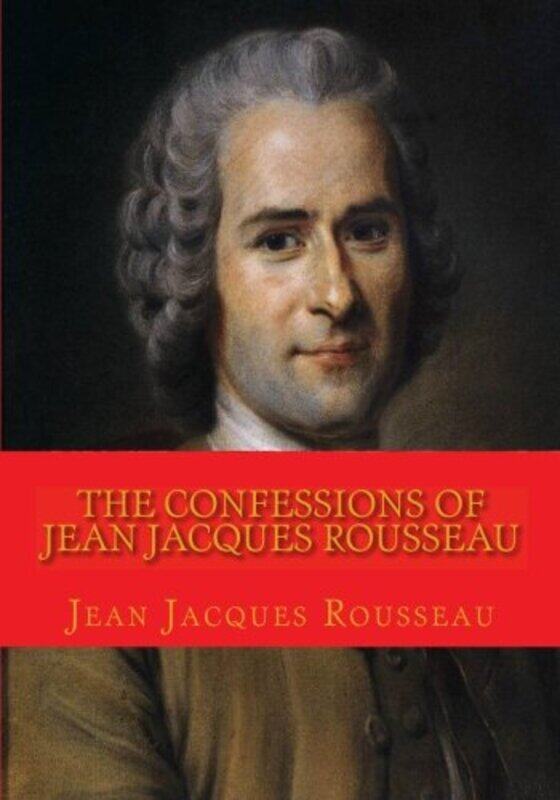 

The Confessions of Jean Jacques Rousseau: Complete edition in 12 books , Paperback by Rousseau, Jean Jacques