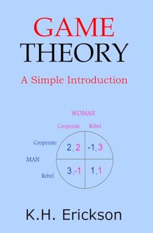 

Game Theory A Simple Introduction by Erickson, K H-Paperback
