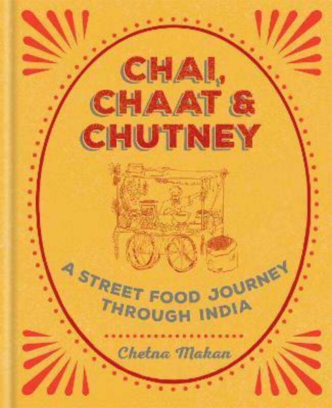 

Chai, Chaat & Chutney: a street food journey through India.Hardcover,By :Chetna Makan