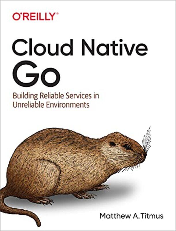 

Cloud Native Go,Paperback,by:Matthew Titmus