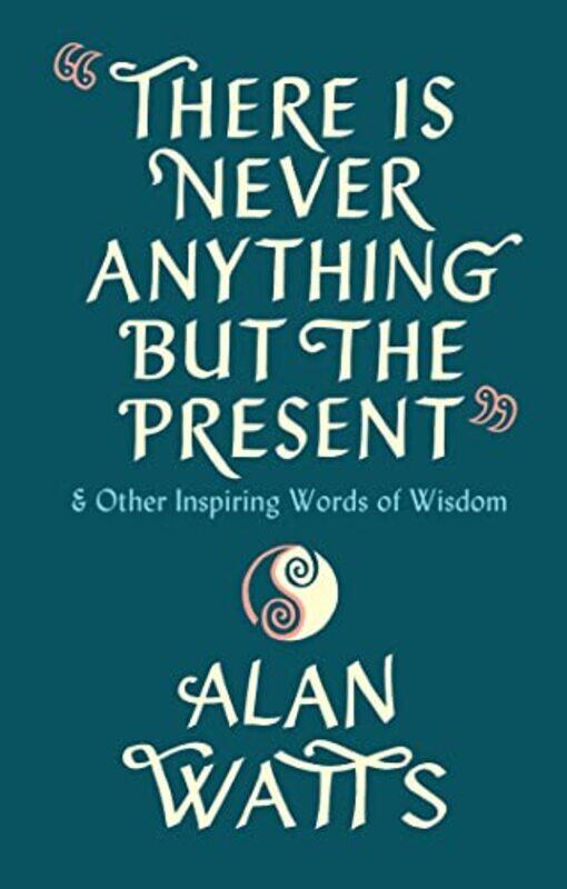 

There Is Never Anything But The Present by Alan Watts-Hardcover
