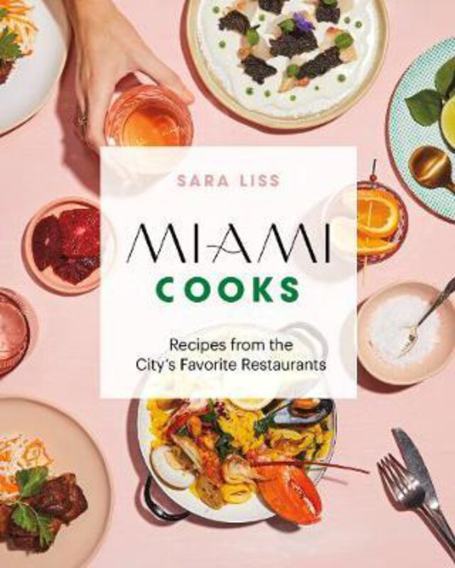 

Miami Cooks: Recipes from the City's Favorite Restaurants, Hardcover Book, By: Sara Liss