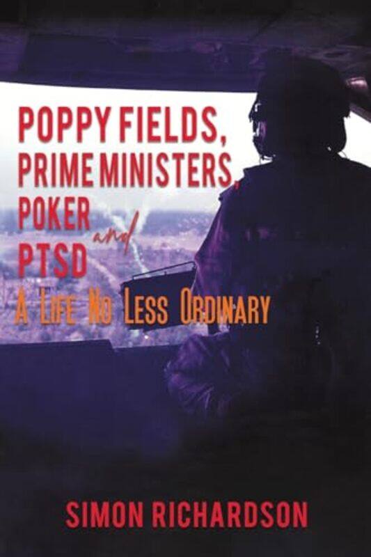 

Poppy Fields Prime Ministers Poker and PTSD A Life No Less Ordinary by Simon Richardson-Paperback