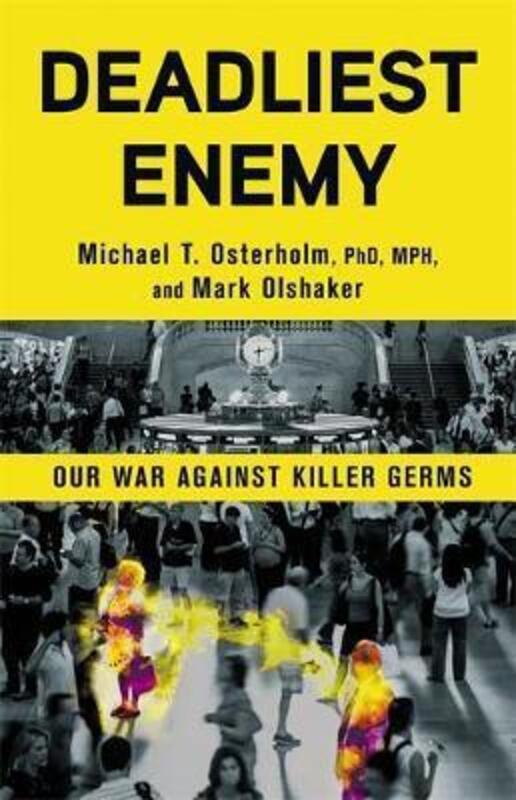 Deadliest Enemy: Our War Against Killer Germs, Hardcover Book, By: Michael T. Osterholm