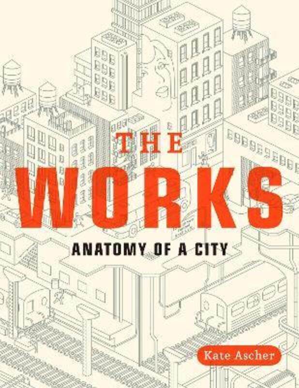 

The Works: Anatomy of a City.paperback,By :Ascher, Kate