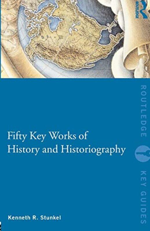 

Fifty Key Works of History and Historiography by Kenneth Monmouth University, USA Stunkel-Paperback