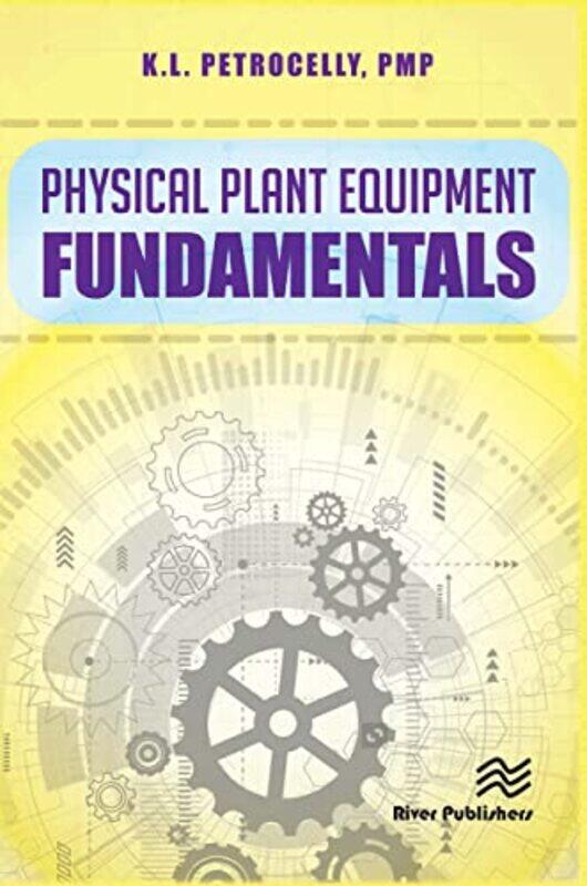 

Physical Plant Equipment Fundamentals by Kenneth L Petrocelly-Paperback