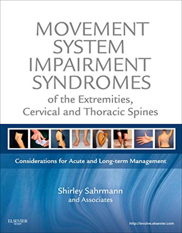 Movement System Impairment Syndromes of the Extremities, Cervical and Thoracic Spines Hardcover by Shirley Sahrmann (Professor, Physical Therapy, Neurology, Cell Biology and Physiology, Program in Ph