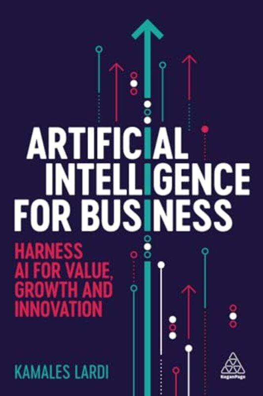 

Artificial Intelligence For Business Harness Ai For Value Growth And Innovation, Paperback by Lardi, Kamales