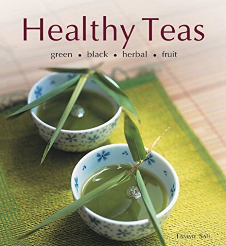 

Healthy Teas: Green-Black-Herbal-Fruit, Hardcover Book, By: Tammy Safi