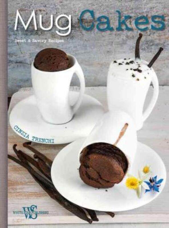 

Mug Cakes: Sweet and Savory Recipes for All.Hardcover,By :Cinzia Trenchi