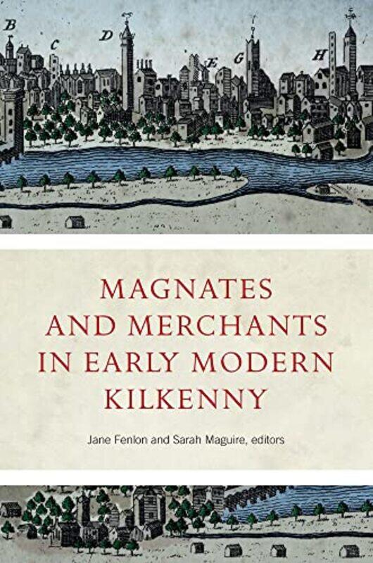 

Magnates and Merchants in early modern Kilkenny by Jane FenlonSarah Maguire-Hardcover