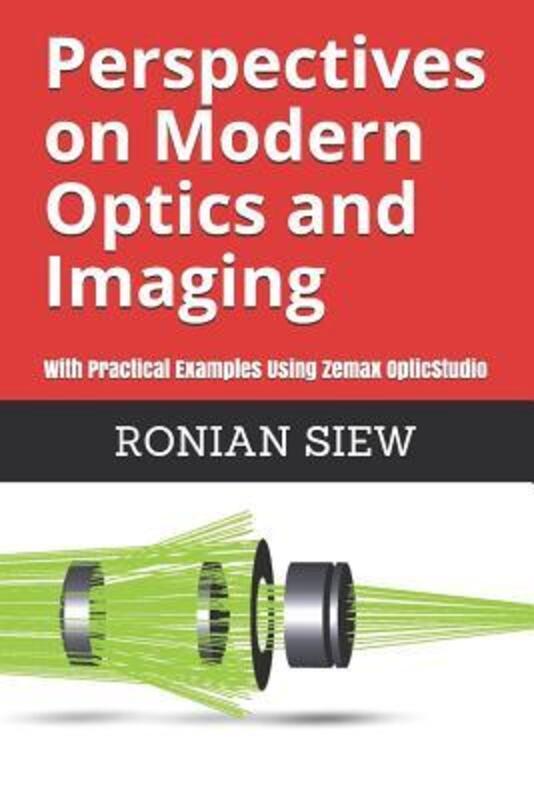 Perspectives on Modern Optics and Imaging: With Practical Examples Using Zemax(R) OpticStudio(TM).paperback,By :Siew, Ronian