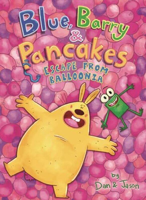 

Blue Barry And Pancakes Escape From Balloonia by Dan & JasonDan AbdoJason Patterson-Hardcover