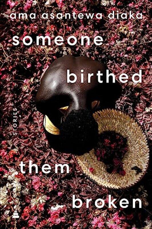 

Someone Birthed Them Broken by Ama Asantewa Diaka-Hardcover