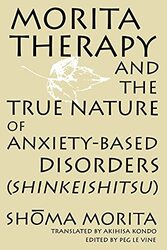 Morita Therapy And The True Nature Of Anxietybased Disorders Shinkeishitsu By Morita, Shoma - Kondo, Akihisa - LeVine, Peg Paperback