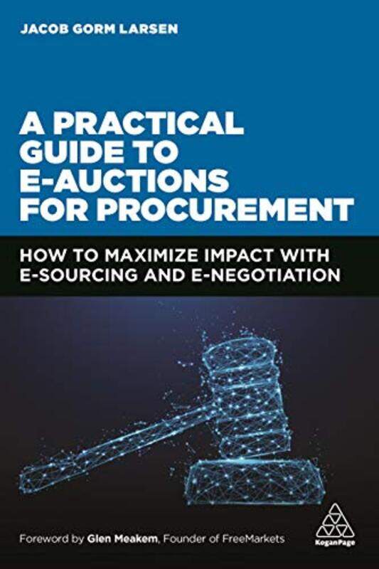 

A Practical Guide to Eauctions for Procurement by Jacob Gorm Larsen-Paperback