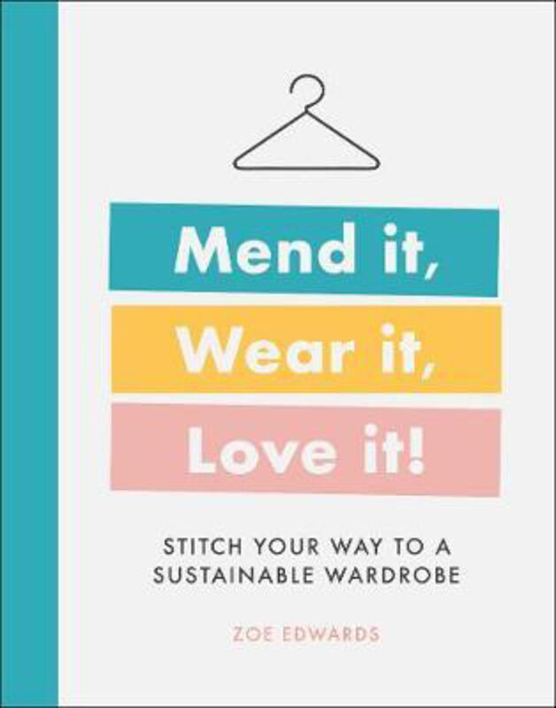 

Mend it, Wear it, Love it!: Stitch Your Way to a Sustainable Wardrobe, Hardcover Book, By: Zoe Edwards