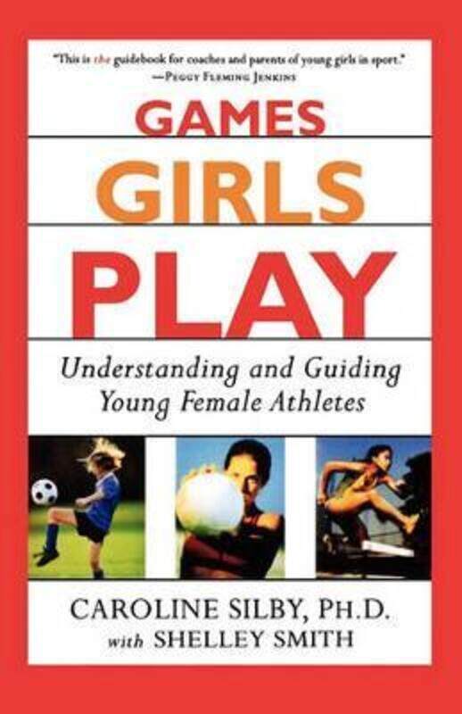 

Games Girls Play: Understanding and Guiding Young Female Athletes.paperback,By :Silby, Caroline, Ph.D. - Smith, Shelley