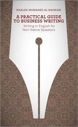A Practical Guide To Business Writing: Writing In English For Non-Native Speakers.paperback,By :Al-Maskari, Khaled
