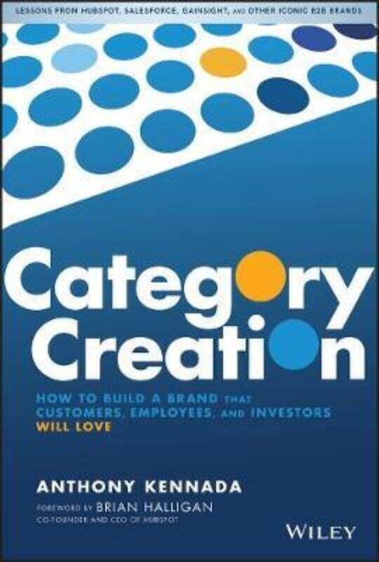 

Category Creation: How to Build a Brand that Customers, Employees, and Investors Will Love.Hardcover,By :Kennada, Anthony - Halligan, Brian