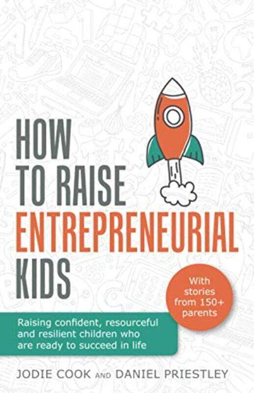 

How To Raise Entrepreneurial Kids: Raising confident, resourceful and resilient children who are rea , Paperback by Cook, Jodie - Priestley, Daniel