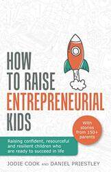 How To Raise Entrepreneurial Kids: Raising confident, resourceful and resilient children who are rea , Paperback by Cook, Jodie - Priestley, Daniel