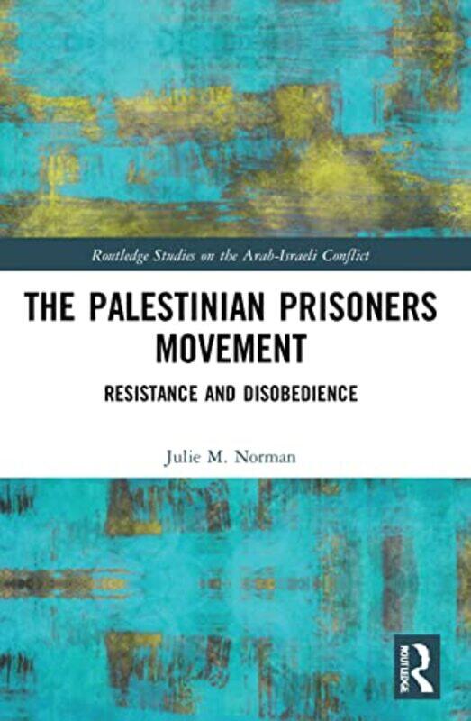 

The Palestinian Prisoners Movement by Julie M Concordia University, Canada Norman-Paperback