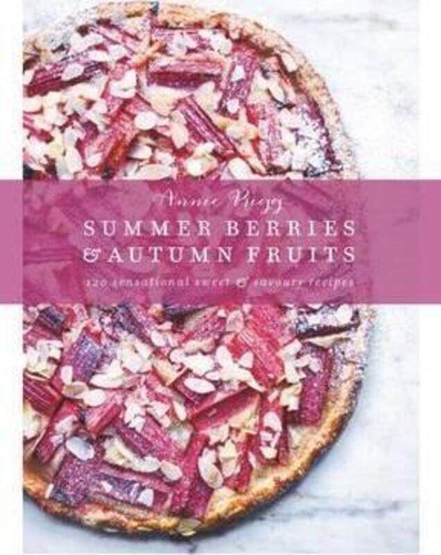 

Summer Berries & Autumn Fruits: 120 Sensational Sweet & Savoury Recipes.Hardcover,By :Annie Rigg